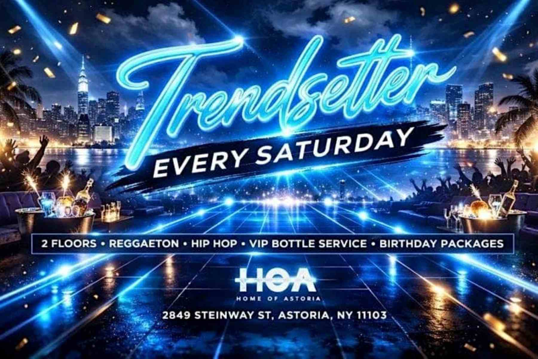 Buy tickets for TrendSetter Saturdays at HOA Astoria | Free Entry Party in Astoria Queens TrendSetter Saturdays at HOA Astoria | Free Entry Party in Astoria Queens